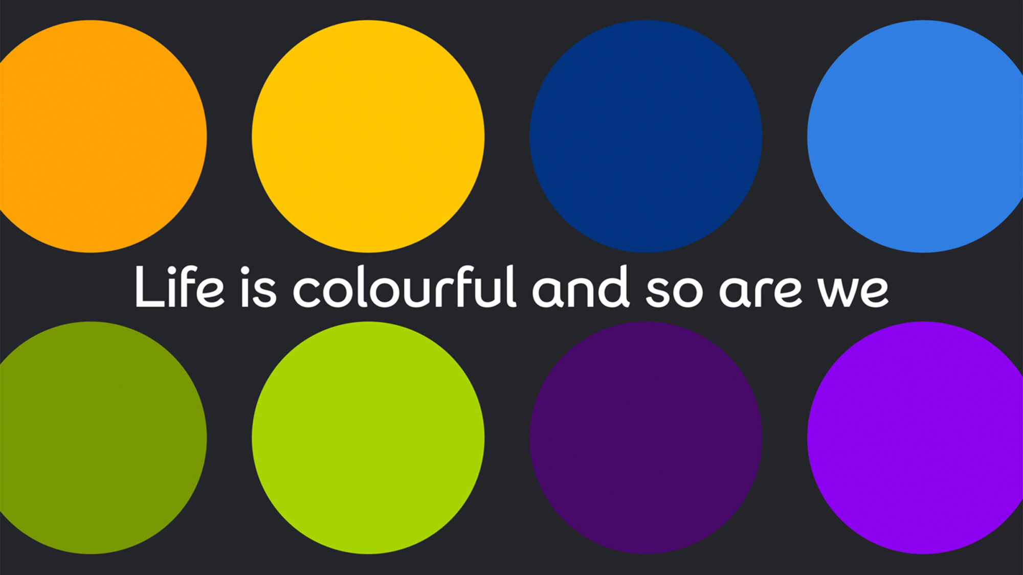 Big colourful circles with a statement 